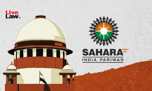 Supreme Court Allows Fresh Disbursal Of Rs 5000 Crores From SEBI-Sahara Fund To Depositors; Extends Time For Payment Release Till Dec 2026