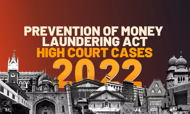 Prevention Of Money Laundering Act (PMLA): Digest Of High Court Cases-2022