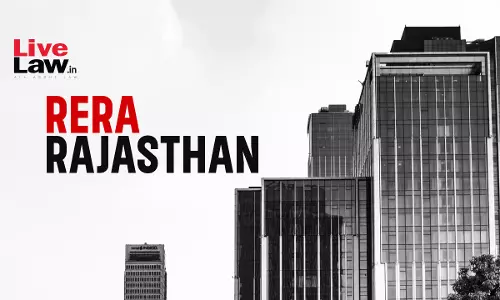 Delay In Handing Over Possession, Rajasthan RERA Adjudicating Officer Orders Compensation of ₹1 Lakh To Homebuyer For Financial Loss