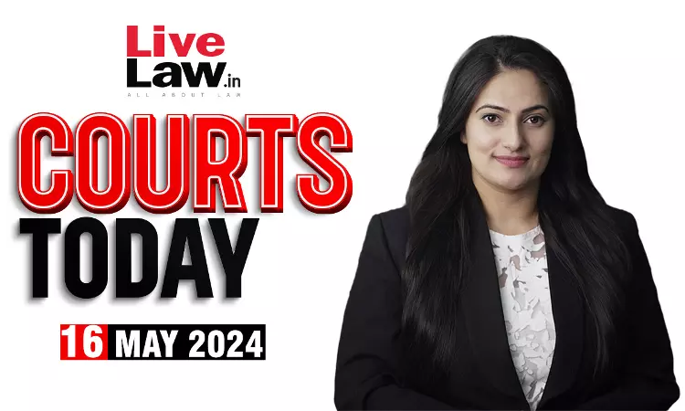 Courts Today 16.05.24