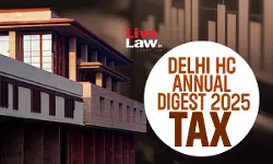 Delhi High Court Indirect Tax: Annual Digest 2025