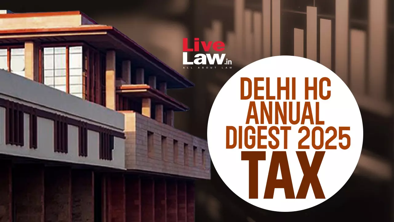 Delhi High Court Indirect Tax: Annual Digest 2025