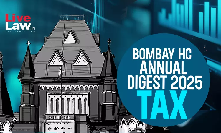 Bombay High Court Annual Tax Digest: 2025