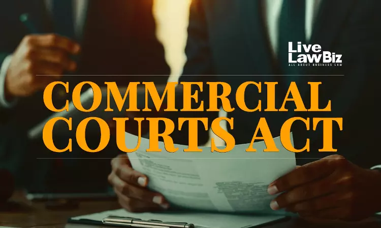 Jurisdictional Maze Of Commercial Courts Act, 2015: A Critical Analysis Of Definition Of Commercial Dispute