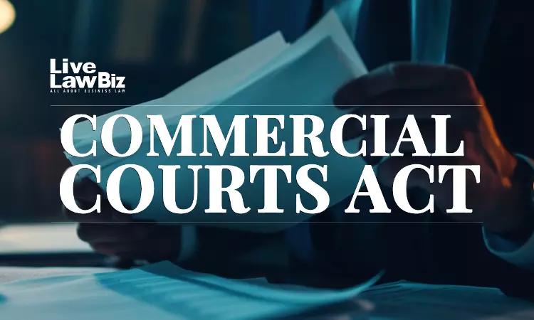 Any Interpretation Diluting Commercial Courts Act Defeats Its Purpose; No Leniency For Litigants Who Protract Proceedings: Delhi High Court Any Interpretation Diluting Commercial Courts Act Defeats Its Purpose; No Leniency For Litigants Who Protract Proceedings: Delhi High Court